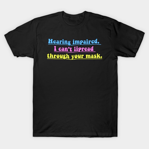 Hearing impaired, i can't lipread trough your mask T-Shirt by reesea